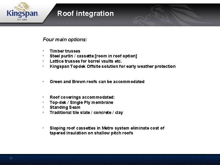Roof integration Four main options: 17 • • Timber trusses Steel purlin / cassette