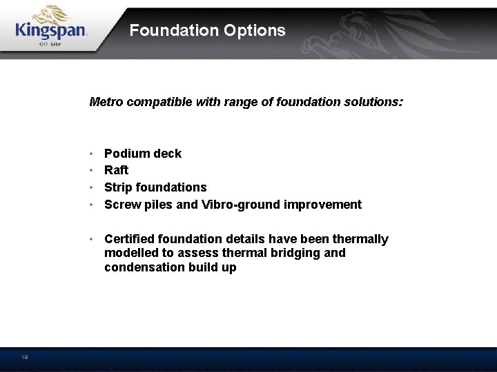 Foundation Options Metro compatible with range of foundation solutions: • • Podium deck Raft