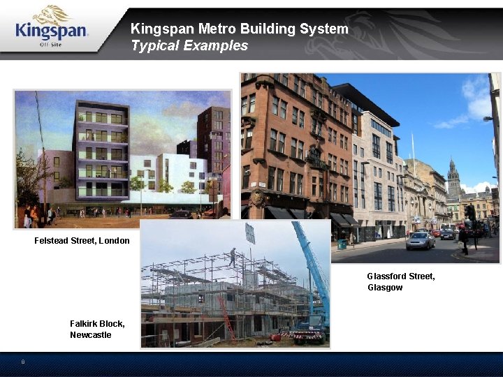 Kingspan Metro Building System Typical Examples Felstead Street, London Glassford Street, Glasgow Falkirk Block,