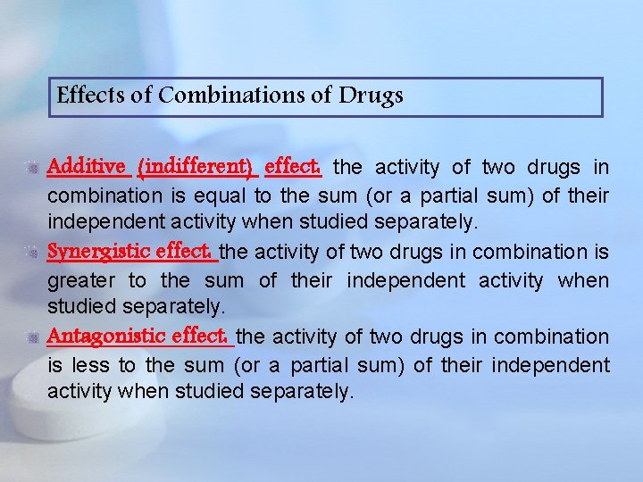 Effects of Combinations of Drugs Additive (indifferent) effect: the activity of two drugs in