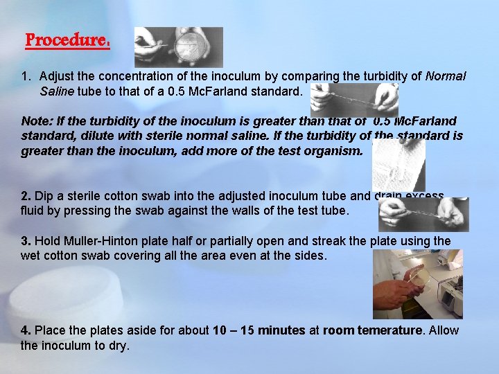Procedure: 1. Adjust the concentration of the inoculum by comparing the turbidity of Normal