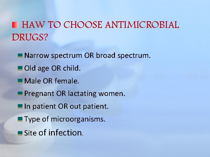 HAW TO CHOOSE ANTIMICROBIAL DRUGS? Narrow spectrum OR broad spectrum. Old age OR child.