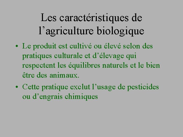 Les caractéristiques de l’agriculture biologique • Le produit est cultivé ou élevé selon des