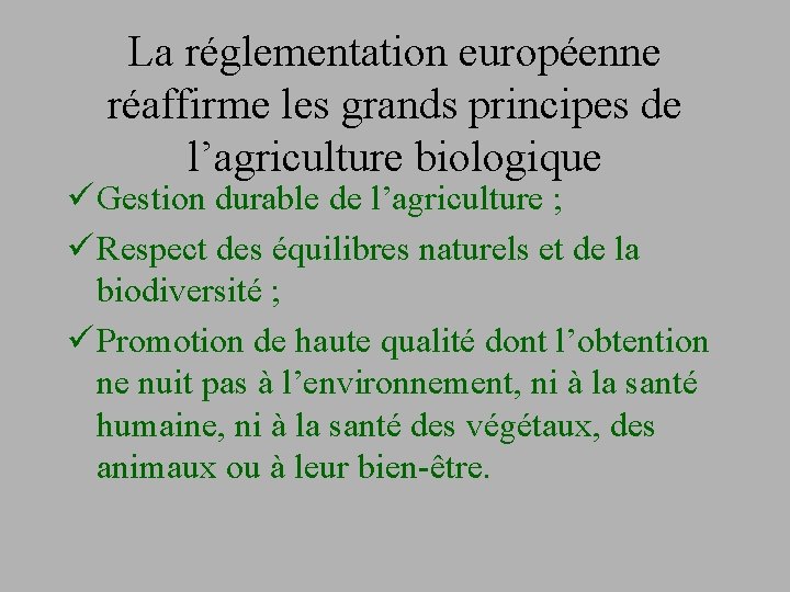 La réglementation européenne réaffirme les grands principes de l’agriculture biologique ü Gestion durable de