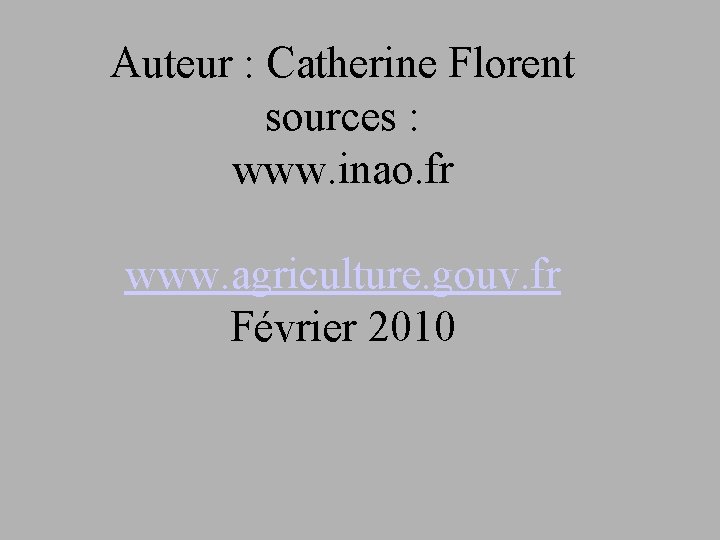 Auteur : Catherine Florent sources : www. inao. fr www. agriculture. gouv. fr Février