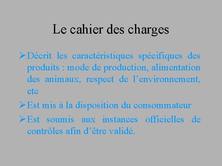 Le cahier des charges Ø Décrit les caractéristiques spécifiques des produits : mode de