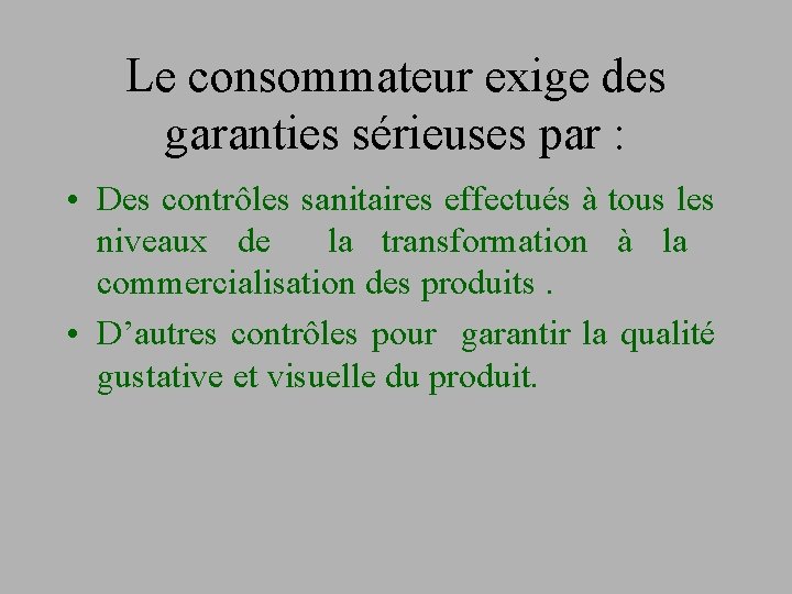 Le consommateur exige des garanties sérieuses par : • Des contrôles sanitaires effectués à