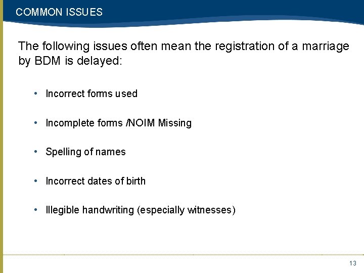 COMMON ISSUES The following issues often mean the registration of a marriage by BDM