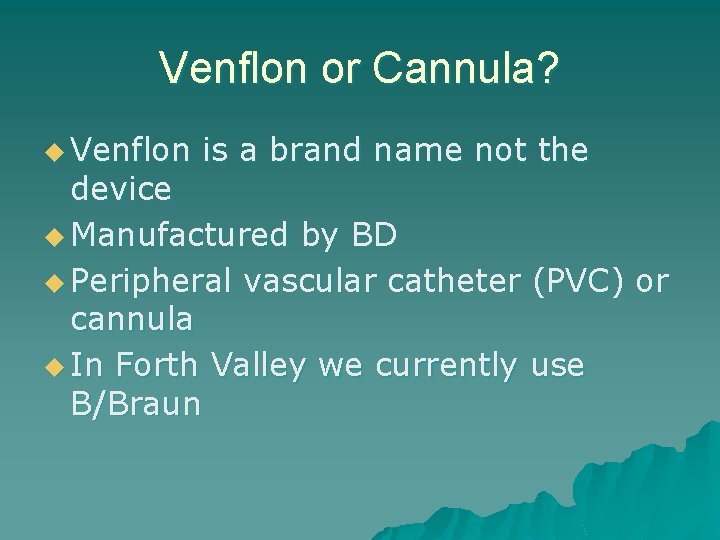Venflon or Cannula? u Venflon is a brand name not the device u Manufactured