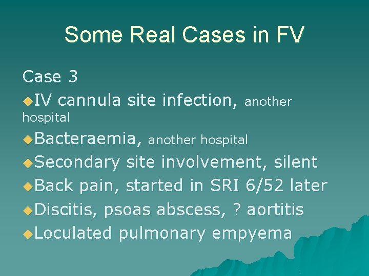 Some Real Cases in FV Case 3 u. IV cannula site infection, another hospital