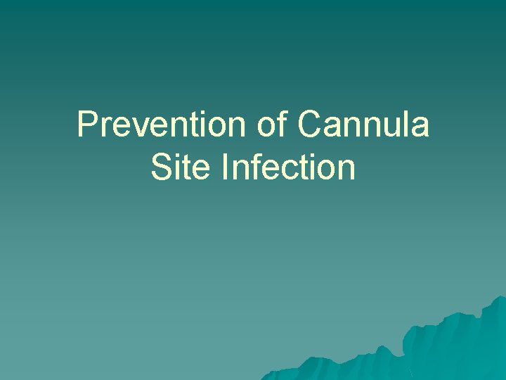 Prevention of Cannula Site Infection 