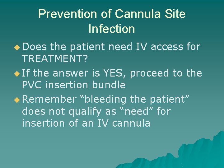 Prevention of Cannula Site Infection u Does the patient need IV access for TREATMENT?