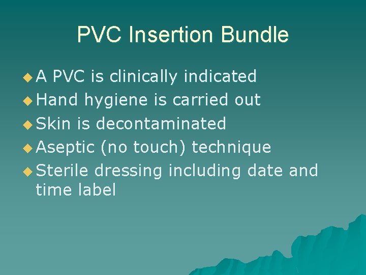 PVC Insertion Bundle u. A PVC is clinically indicated u Hand hygiene is carried