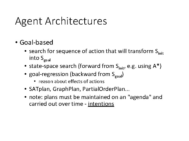 Agent Architectures • Goal-based • search for sequence of action that will transform Sinit
