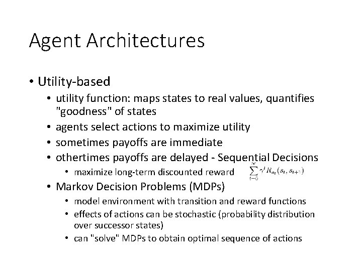 Agent Architectures • Utility-based • utility function: maps states to real values, quantifies "goodness"