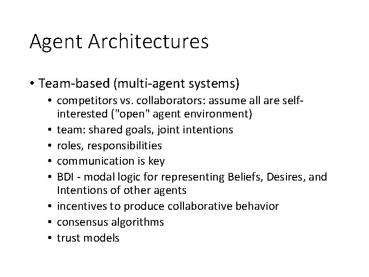 Agent Architectures • Team-based (multi-agent systems) • competitors vs. collaborators: assume all are selfinterested