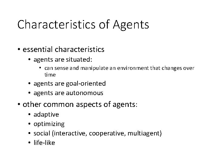 Characteristics of Agents • essential characteristics • agents are situated: • can sense and