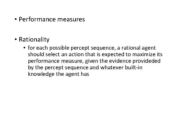  • Performance measures • Rationality • for each possible percept sequence, a rational