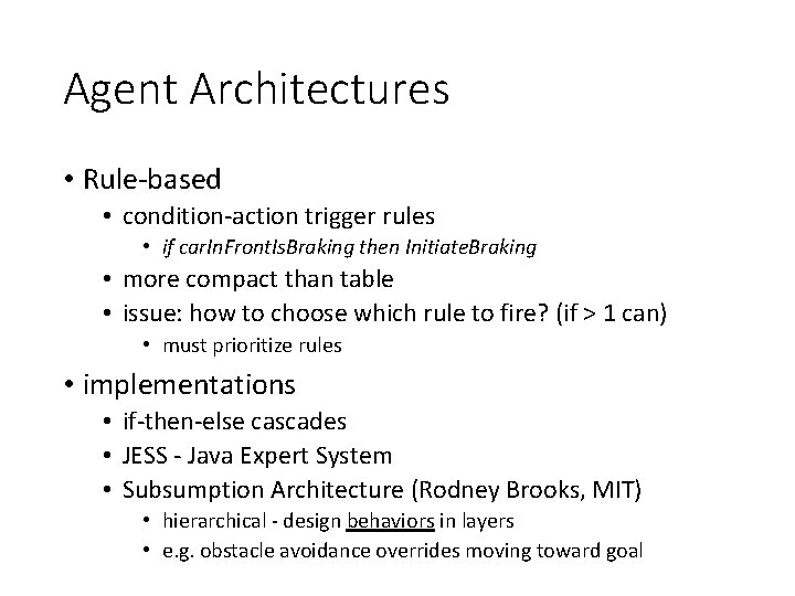 Agent Architectures • Rule-based • condition-action trigger rules • if car. In. Front. Is.