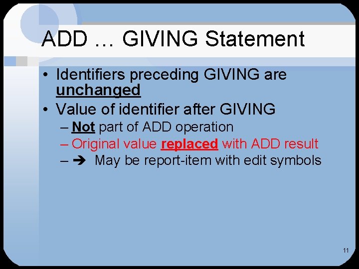 ADD … GIVING Statement • Identifiers preceding GIVING are unchanged • Value of identifier