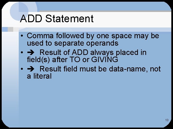 ADD Statement • Comma followed by one space may be used to separate operands