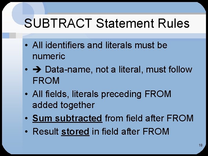 SUBTRACT Statement Rules • All identifiers and literals must be numeric • Data-name, not