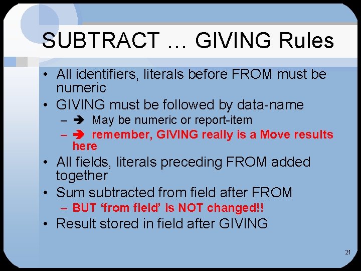 SUBTRACT … GIVING Rules • All identifiers, literals before FROM must be numeric •