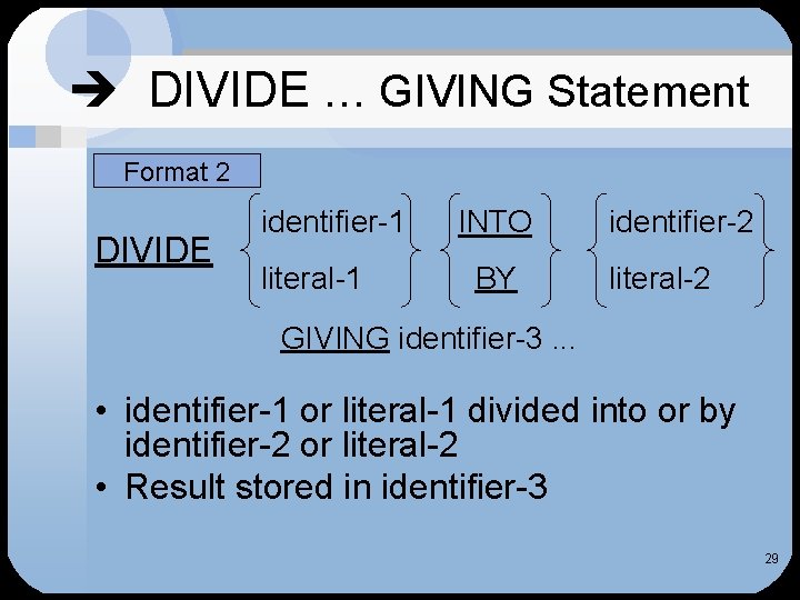  DIVIDE … GIVING Statement Format 2 DIVIDE identifier-1 literal-1 INTO BY identifier-2 literal-2