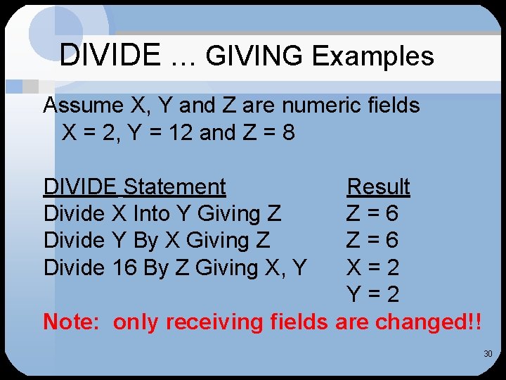 DIVIDE … GIVING Examples Assume X, Y and Z are numeric fields X =