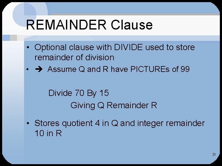 REMAINDER Clause • Optional clause with DIVIDE used to store remainder of division •