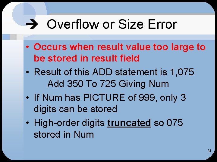  Overflow or Size Error • Occurs when result value too large to be