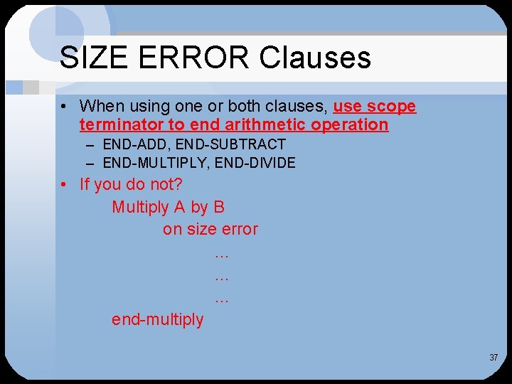 SIZE ERROR Clauses • When using one or both clauses, use scope terminator to