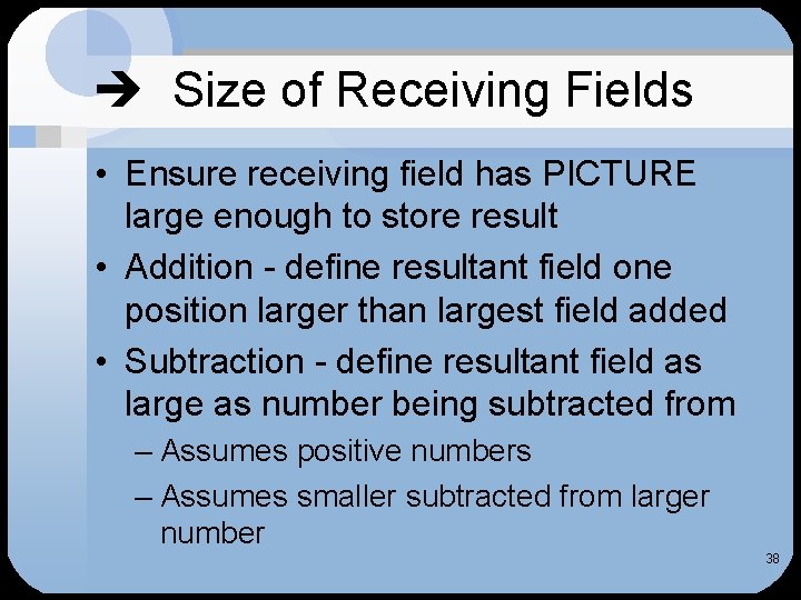  Size of Receiving Fields • Ensure receiving field has PICTURE large enough to