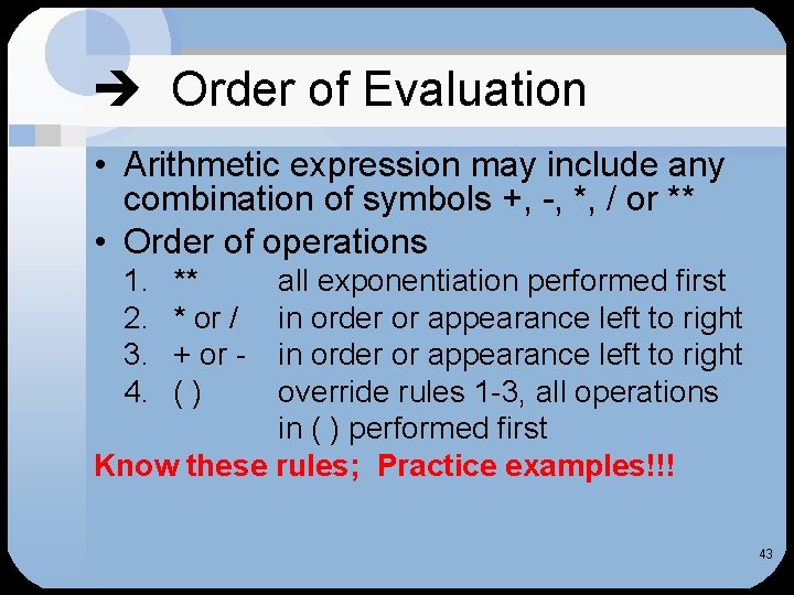  Order of Evaluation • Arithmetic expression may include any combination of symbols +,