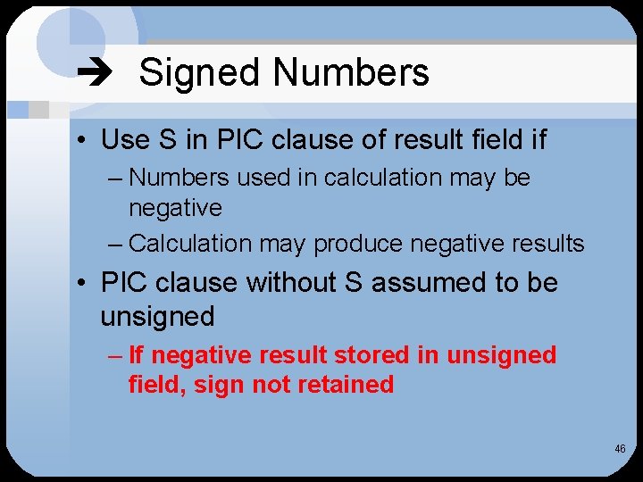  Signed Numbers • Use S in PIC clause of result field if –