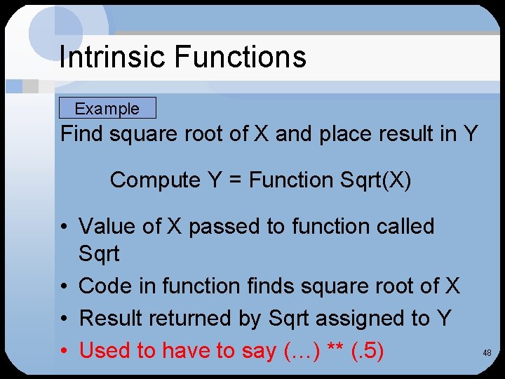 Intrinsic Functions Example Find square root of X and place result in Y Compute