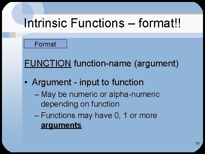 Intrinsic Functions – format!! Format FUNCTION function-name (argument) • Argument - input to function
