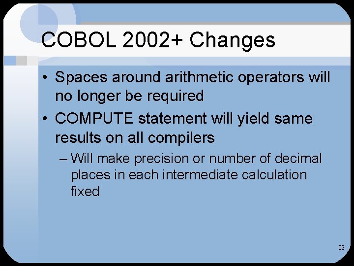 COBOL 2002+ Changes • Spaces around arithmetic operators will no longer be required •