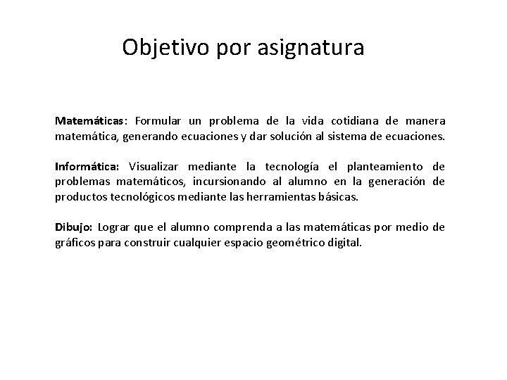 Objetivo por asignatura Matemáticas: Formular un problema de la vida cotidiana de manera matemática,