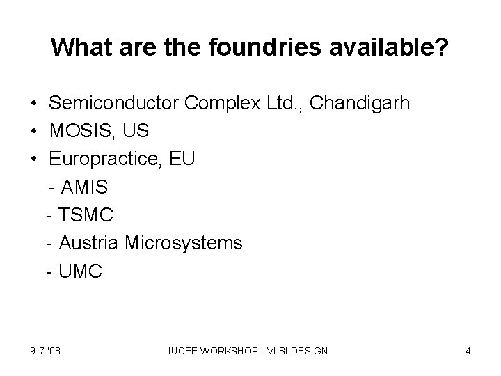 What are the foundries available? • Semiconductor Complex Ltd. , Chandigarh • MOSIS, US