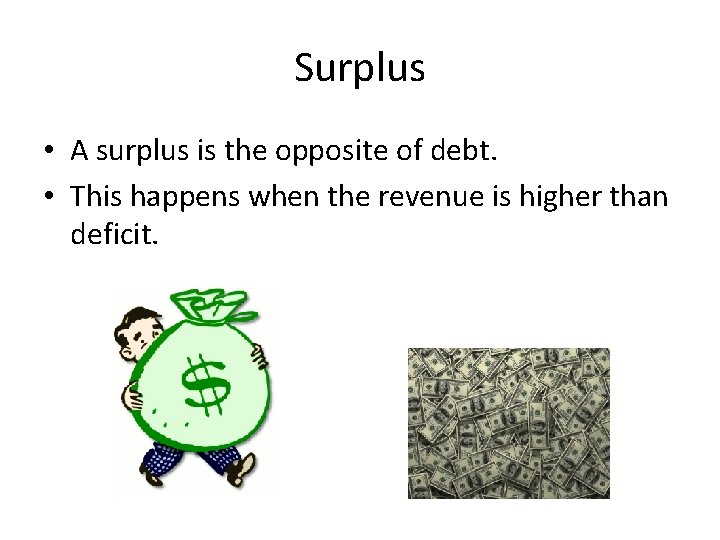 Surplus • A surplus is the opposite of debt. • This happens when the
