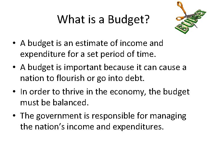 What is a Budget? • A budget is an estimate of income and expenditure