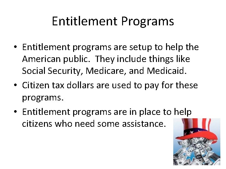 Entitlement Programs • Entitlement programs are setup to help the American public. They include