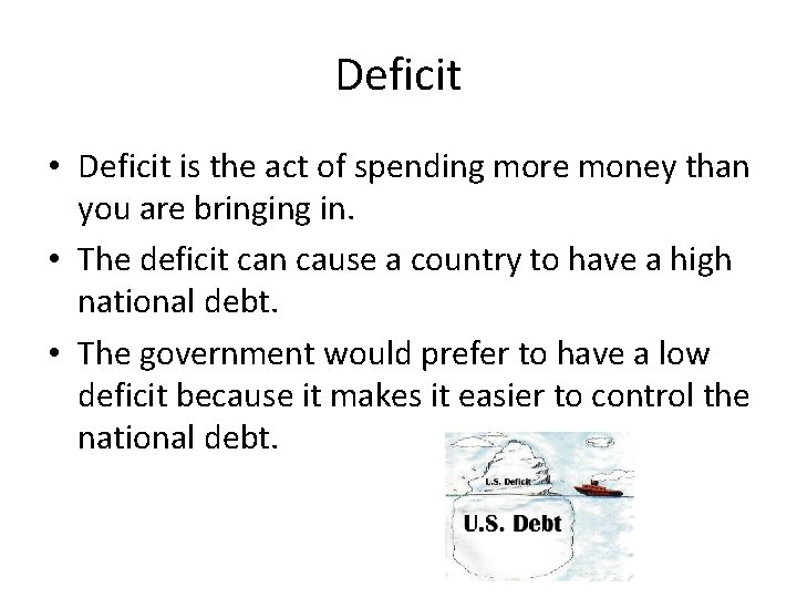 Deficit • Deficit is the act of spending more money than you are bringing