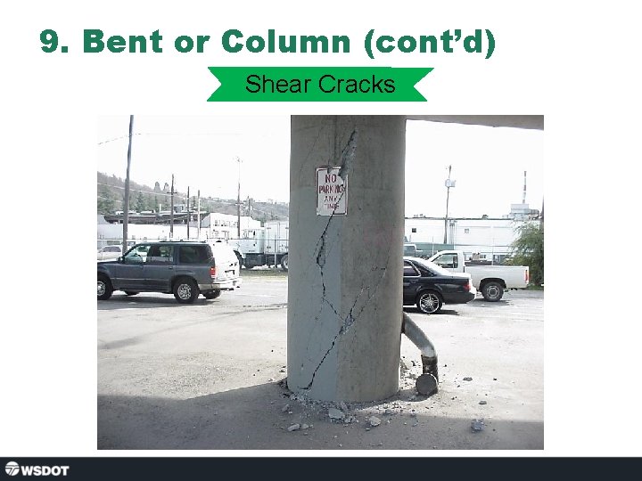 9. Bent or Column (cont’d) Shear Cracks 