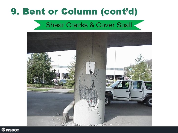 9. Bent or Column (cont’d) Shear Cracks & Cover Spall 