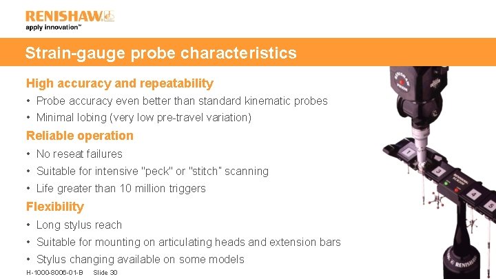 Strain-gauge probe characteristics High accuracy and repeatability • Probe accuracy even better than standard