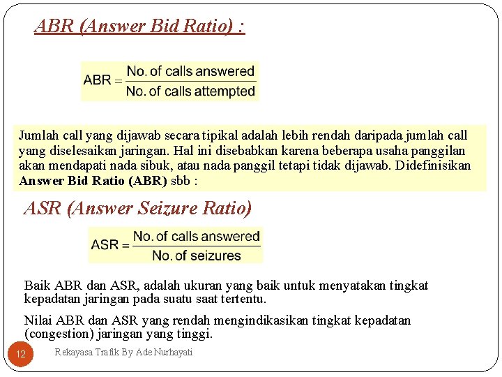 ABR (Answer Bid Ratio) : Jumlah call yang dijawab secara tipikal adalah lebih rendah