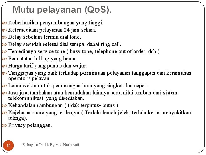 Mutu pelayanan (Qo. S). Keberhasilan penyambungan yang tinggi. Ketersediaan pelayanan 24 jam sehari. Delay