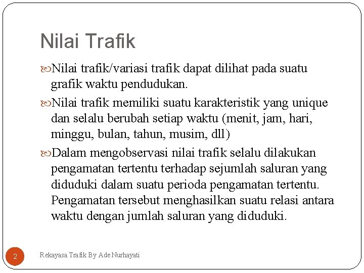 Nilai Trafik Nilai trafik/variasi trafik dapat dilihat pada suatu grafik waktu pendudukan. Nilai trafik